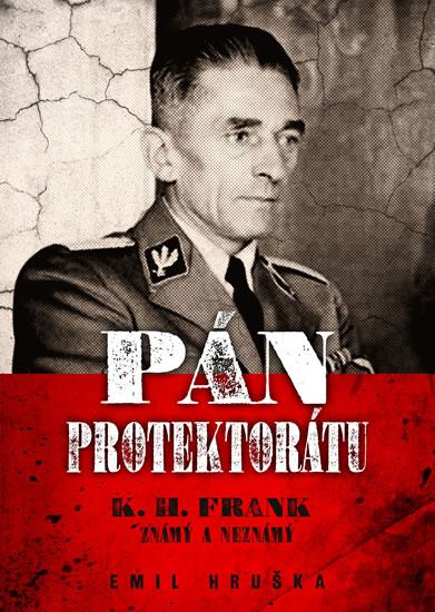 Kniha: Pán protektorátu - K. H. Frank známý a n - Hruška Emil