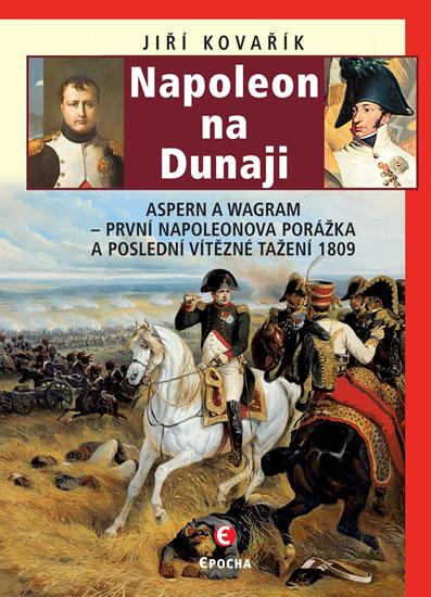 Kniha: Napoleon na Dunaji - Aspern a Wagram: Pr - Kovařík Jiří