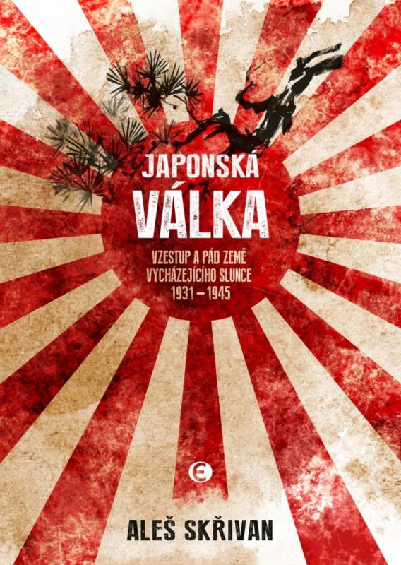 Kniha: Japonská válka - Vzestup a pád Země vycházejícího slunce 1931-1945 - Skřivan Aleš