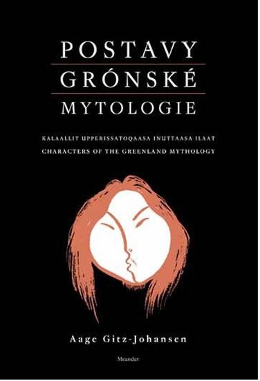 Kniha: Postavy grónské mytologie - Aage Gitz-Johansen