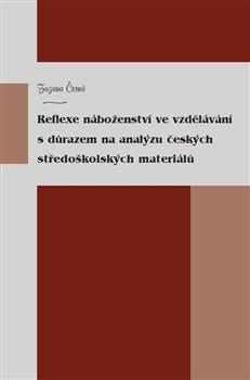 Kniha: Reflexe náboženství ve vzdělávání s důrazem na analýzu českých středoškolských materiálů - Černá, Zuzana