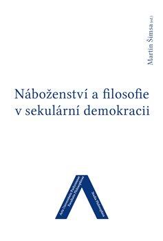 Kniha: Náboženství a filosofie v sekulární demokracii - Šimsa, Martin