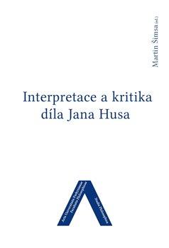 Kniha: Interpretace a kritika díla Jana Husa - Šimsa, Martin