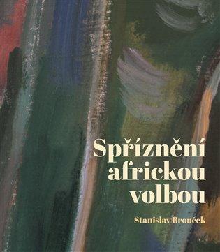 Kniha: Spříznění africkou volbou - Brouček, Stanislav