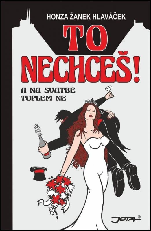 Kniha: To nechceš! A na svatbě tuplem ne - Hlaváček Honza Žanek