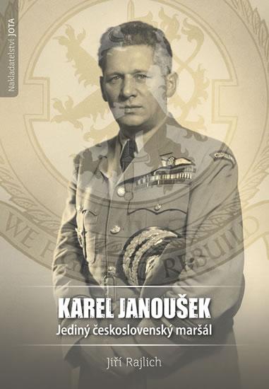 Kniha: Karel Janoušek - Jediný československý maršál - Rajlich Jiří