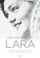 Kniha: Lara - Skutečný příběh lásky, který inspiroval román Doktor Živago - Pasternak Anna