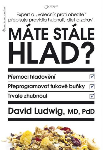 Kniha: Máte stále hlad? - Expert a „válečník proti obezitě“ přepisuje pravidla hubnutí, diet a zdraví. - David Ludwig
