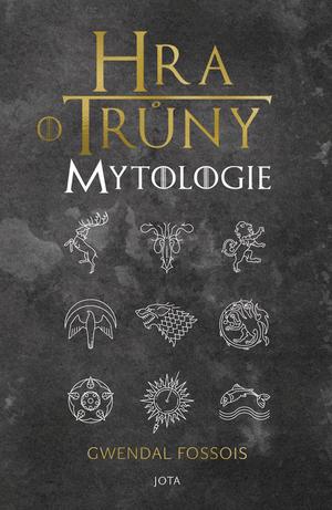 Kniha: Hra o trůny. Mytologie - Gwendal Fossois
