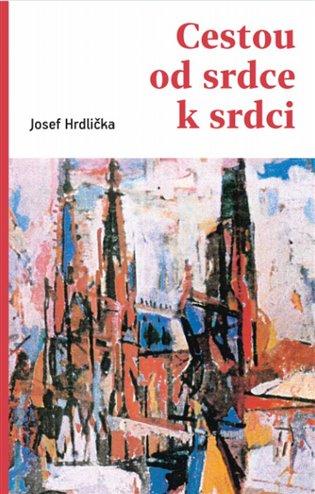 Kniha: Cestou od srdce k srdci - Hrdlička, Josef