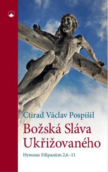 Kniha: Božská Sláva Ukřižovaného - Hymnus Filip - Václav Pospíšil Ctirad