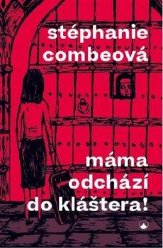 Kniha: Máma odchází do kláštera! - Combeová, Stéphanie