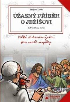 Kniha: Úžasný příběh o Ježíšovi - Velké dobrodružství pro malé myšky - Gorla Stefano