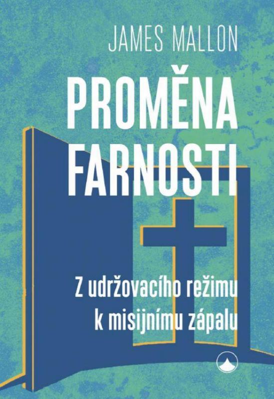 Kniha: Proměna farnosti - Z udržovacího režimu k misijnímu zápalu - Mallon James