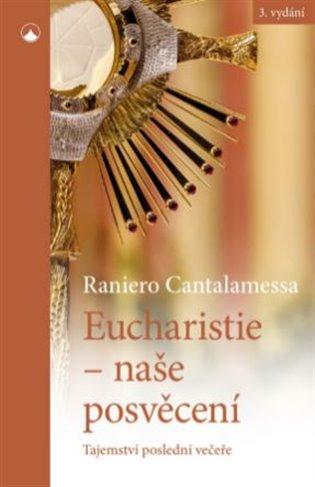 Kniha: Eucharistie - naše posvěcení - Cantalamessa, Raniero