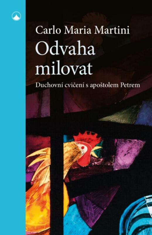 Kniha: Odvaha milovat - Duchovní cvičení s apoštolem Petrem - Maria Martini Carlo