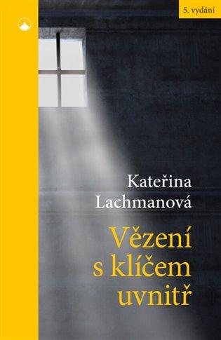 Kniha: Vězení s klíčem uvnitř - Lachmanová, Kateřina