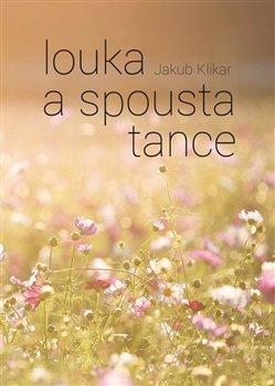 Kniha: Louka a spousta tance - Klikar, Jakub