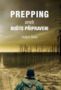 Kniha: Prepping aneb Buďte připraveni - Štrba, Vojtěch