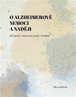 Kniha: O Alzheimerově nemoci a naději - Juráňová, Jitka