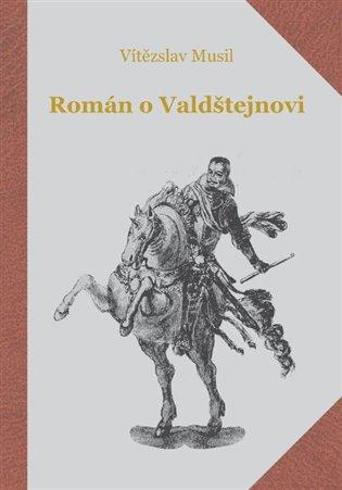 Kniha: Román o  Valdštejnovi - Musil, Vítězslav