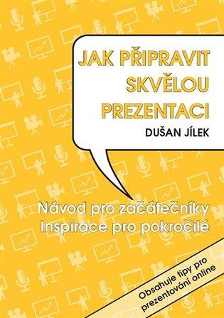 Kniha: Jak připravit skvělou prezentaci - Jílek, Dušan