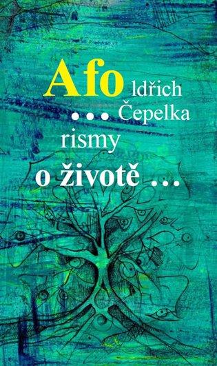 Kniha: Afo…rismy o životě… - Čepelka, Oldřich