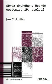 Kniha: Obraz druhého v českém cestopise 19. století - Heller, Jan M.