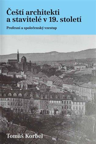 Kniha: Čeští architekti a stavitelé v 19. století - Korbel, Tomáš
