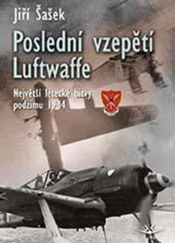 Kniha: Poslední vzepětí Luftwaffe - Jiří Šašek