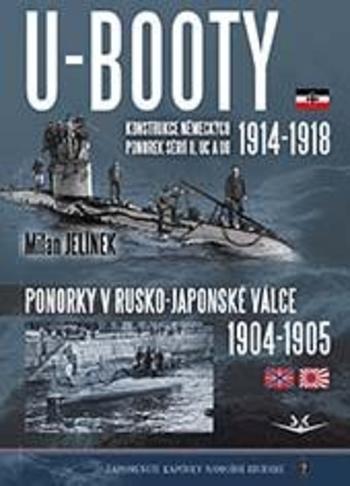 Kniha: U-BOOTY konstrukce německých ponorek sérií U, UC a UB 1914-1918 / Ponorky v Rusko-Japonské válce 1904-1905 - Milan Jelínek