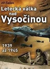 Letecká válka nad Vysočinou 1939 až 1945