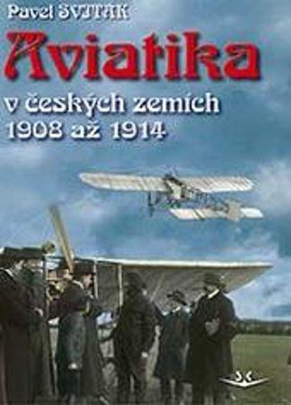 Kniha: Aviatika v českých zemích 1908-1914 - Pavel Sviták