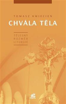 Kniha: Chvála těla. Tělesný rozměr liturgie - Kwiecień, Tomasz