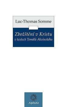 Kniha: Zbožštění v Kristu v textech Tomáše Akvinského - Somme, Jean-Luc