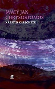 Kniha: Křestní katecheze - Sv. Jan Chrysostomos