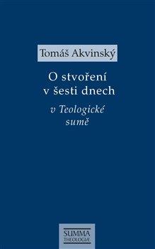 Kniha: O stvoření v šesti dnech v Teologické sumě - Akvinský, Tomáš