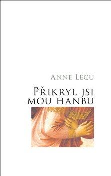 Kniha: Přikryl jsi mou hanbu - Lécu, Anna