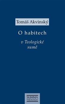 Kniha: O habitech v Teologické sumě - Akvinský, Tomáš