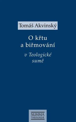 Kniha: Tomáš Akvinský: O křtu a biřmování v Teologické sumě - Akvinský, Tomáš