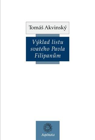 Kniha: Výklad listu svatého Pavla Filipanům - Akvinský, Tomáš