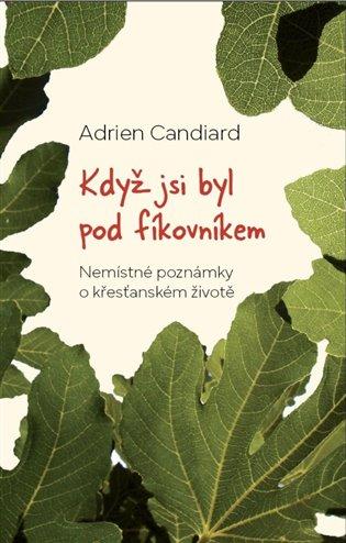 Kniha: Když jsi byl pod fíkovníkem - Candiard, Adrien