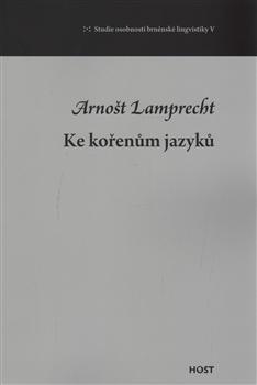 Kniha: Ke kořenům jazyků - Arnošt Lamprecht