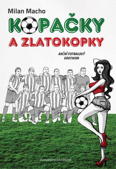 Kniha: Kopačky a zlatokopky - Akční fotbalový erotikon - Macho Milan