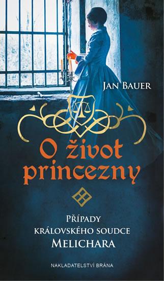 Kniha: O život princezny - Případy královského soudce Melichara - Bauer Jan