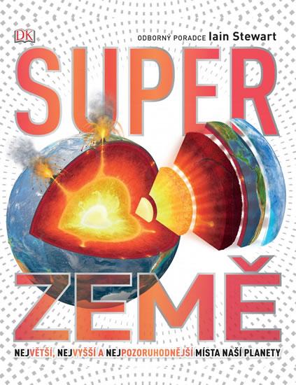 Kniha: Super Země - Největší, nejvyšší a nejpozoruhodnější místa naší planety - Woodward John