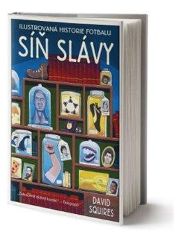 Kniha: Ilustrovaná historie fotbalu: Síň slávy - David Squires