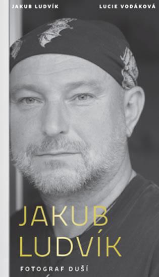 Kniha: Jakub Ludvík - Fotograf duší - Ludvík Jakub, Vodáková Lucie