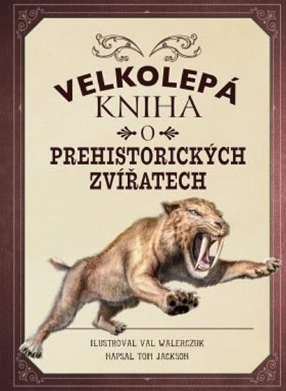 Kniha: Velkolepá kniha o prehistorických zvířat - Jackson Tom
