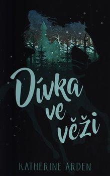 Kniha: Dívka ve věži - Arden, Katherine